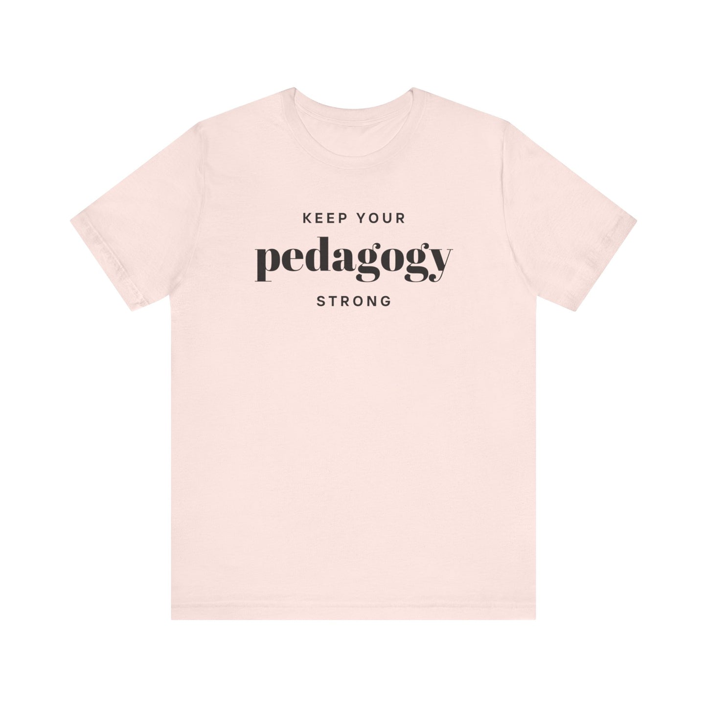 Keep Your Pedagogy Strong Short Sleeve Tee