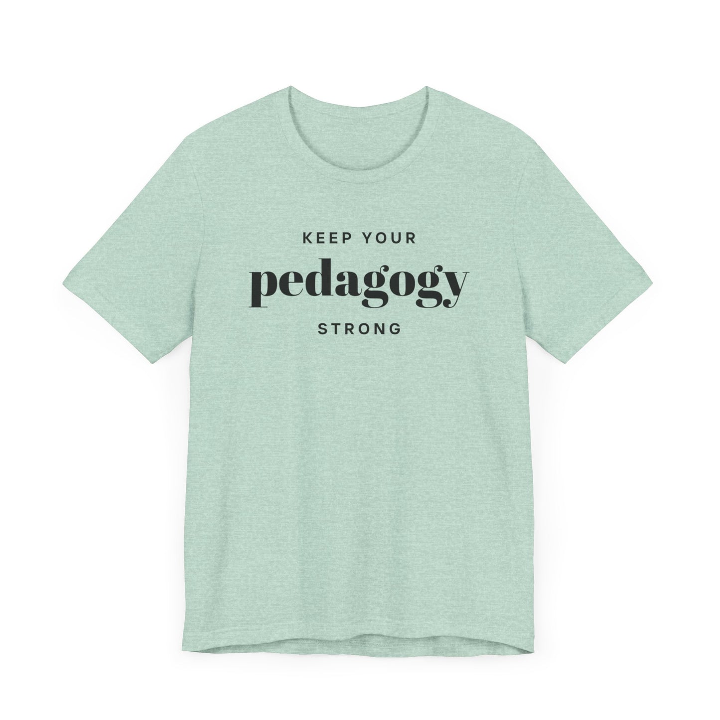 Keep Your Pedagogy Strong Short Sleeve Tee