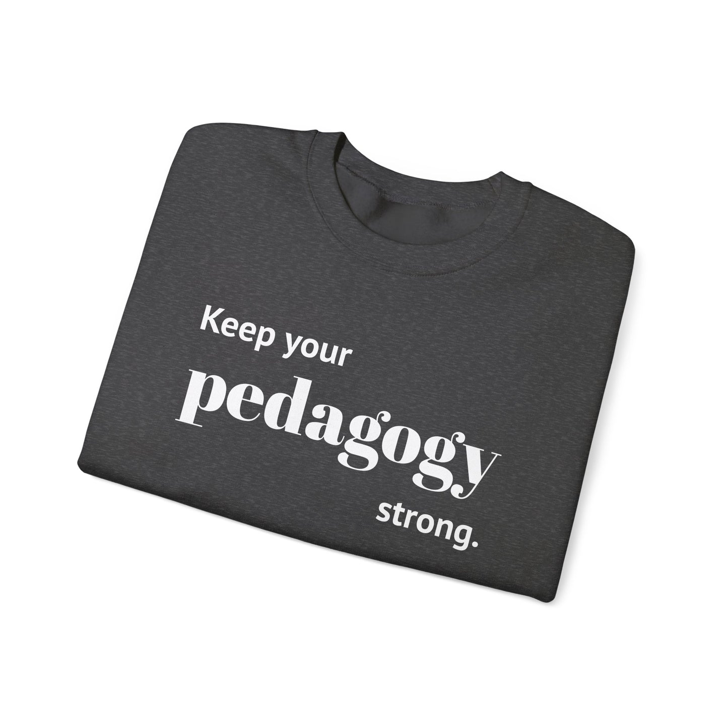 Keep Your Pedagogy Strong Crewneck Sweatshirt