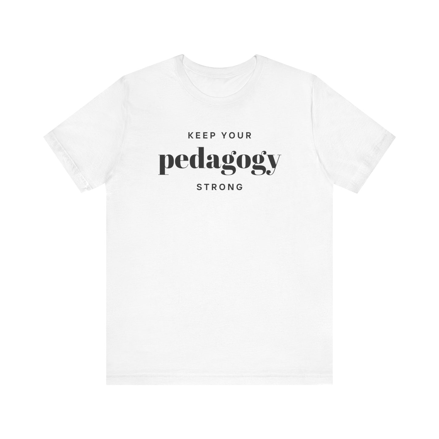 Keep Your Pedagogy Strong Short Sleeve Tee