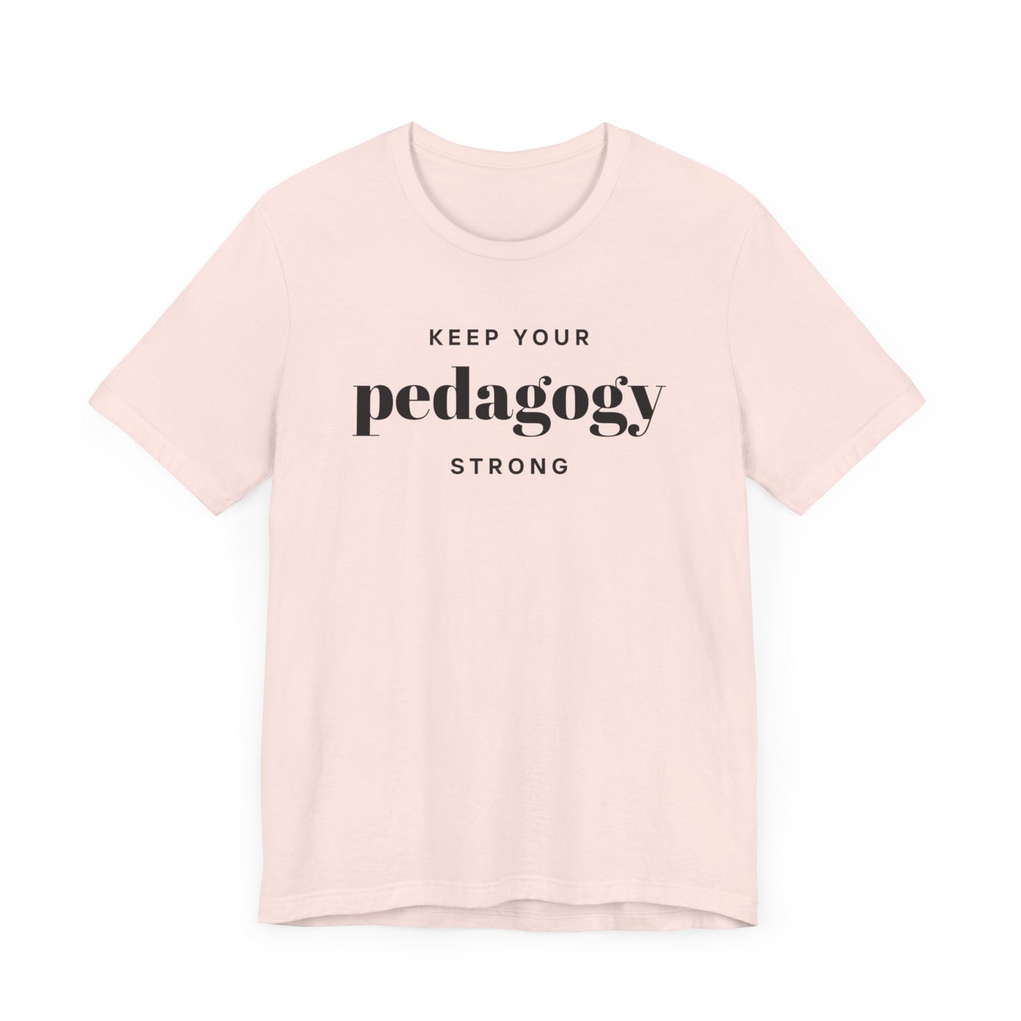 Keep Your Pedagogy Strong Short Sleeve Tee