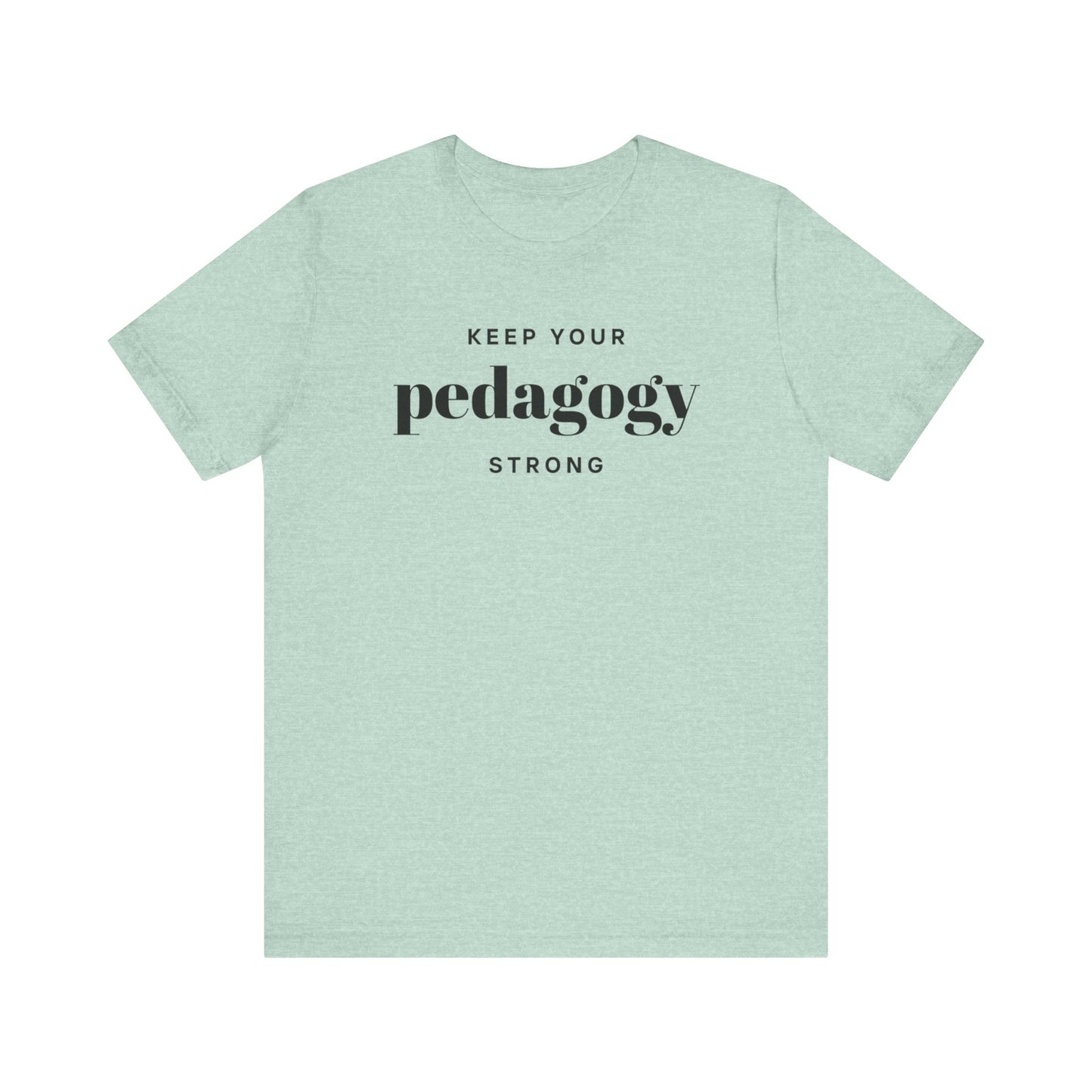 Keep Your Pedagogy Strong Short Sleeve Tee