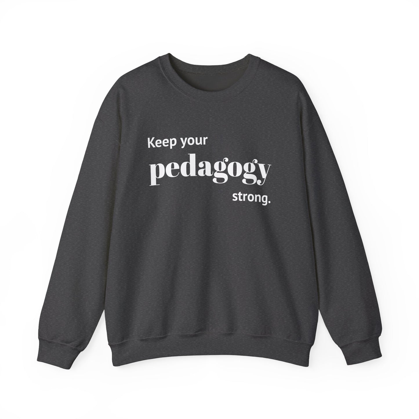 Keep Your Pedagogy Strong Crewneck Sweatshirt