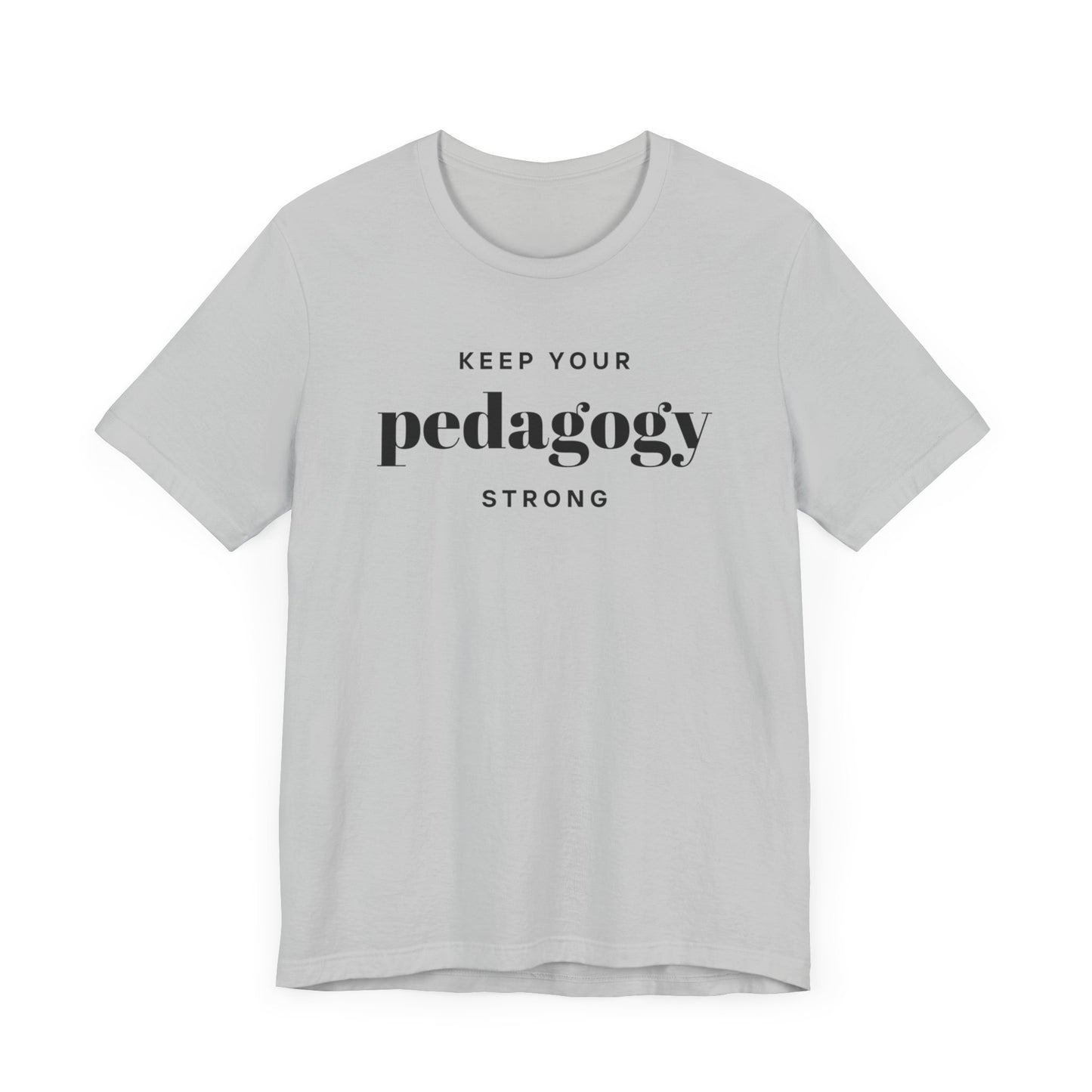 Keep Your Pedagogy Strong Short Sleeve Tee