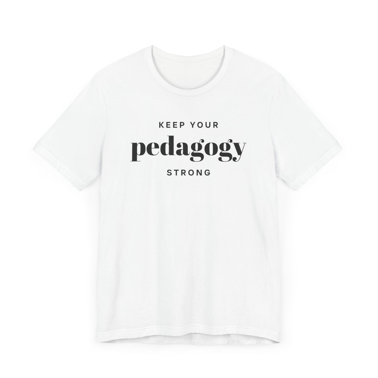 Keep Your Pedagogy Strong Short Sleeve Tee