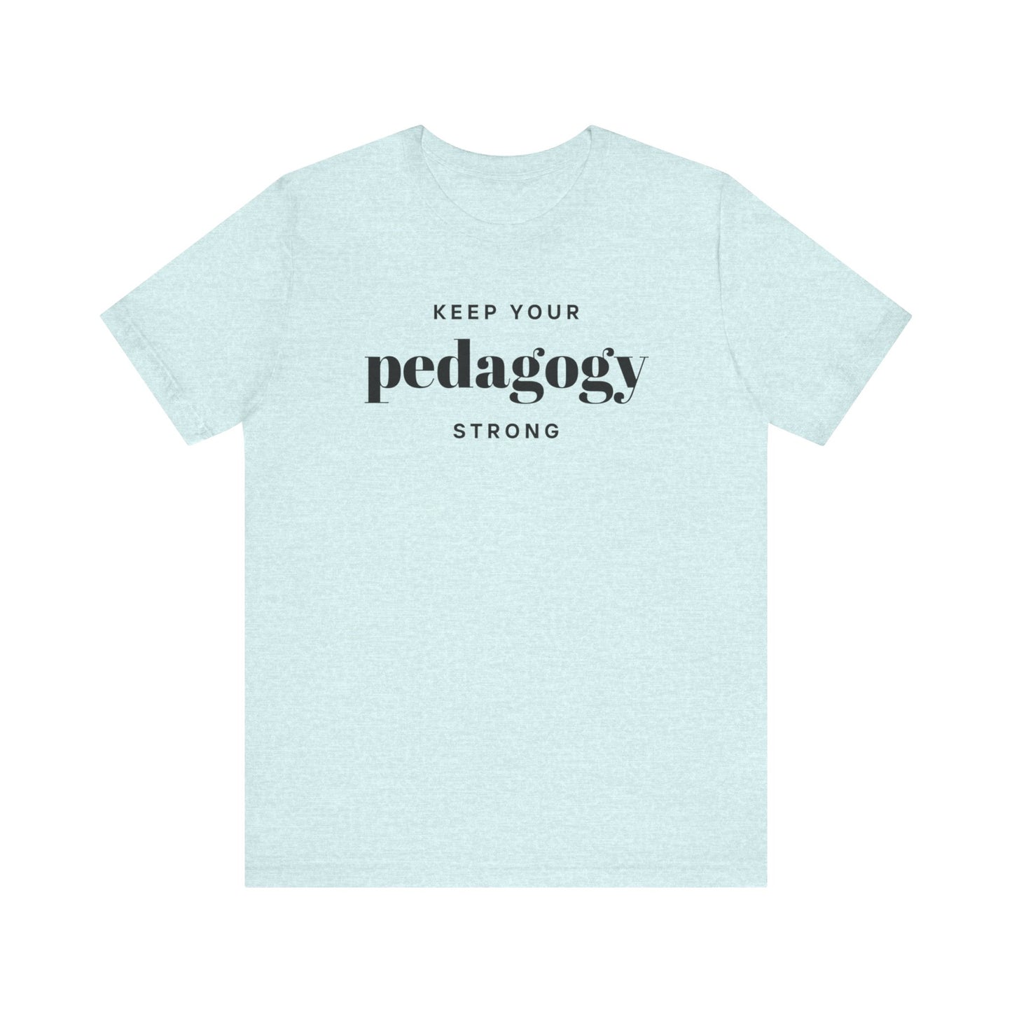 Keep Your Pedagogy Strong Short Sleeve Tee