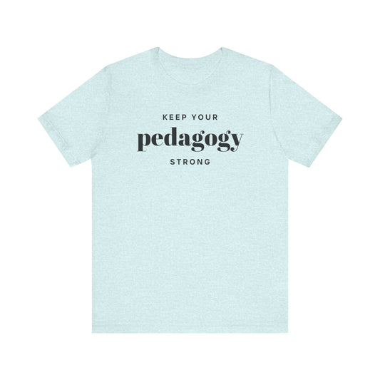 Keep Your Pedagogy Strong Short Sleeve Tee