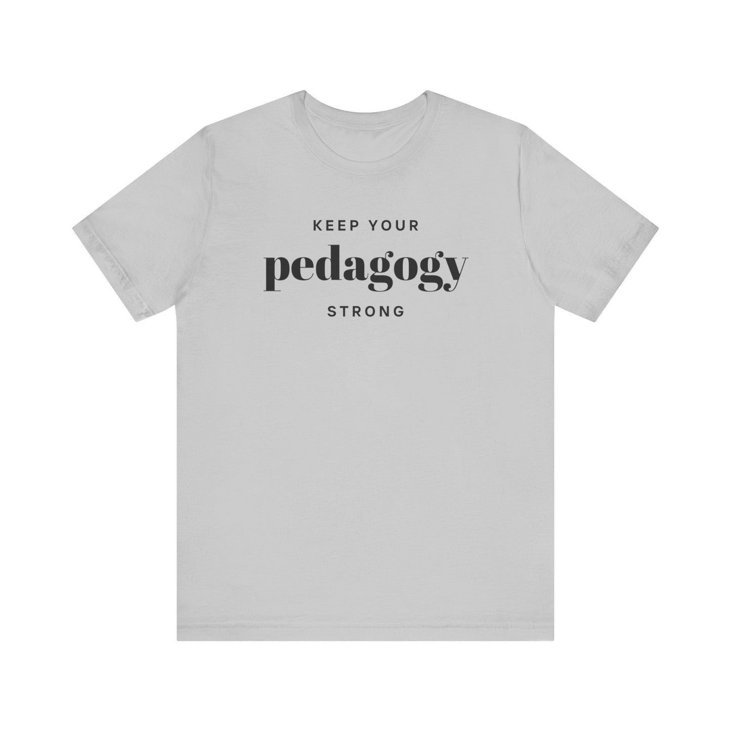 Keep Your Pedagogy Strong Short Sleeve Tee