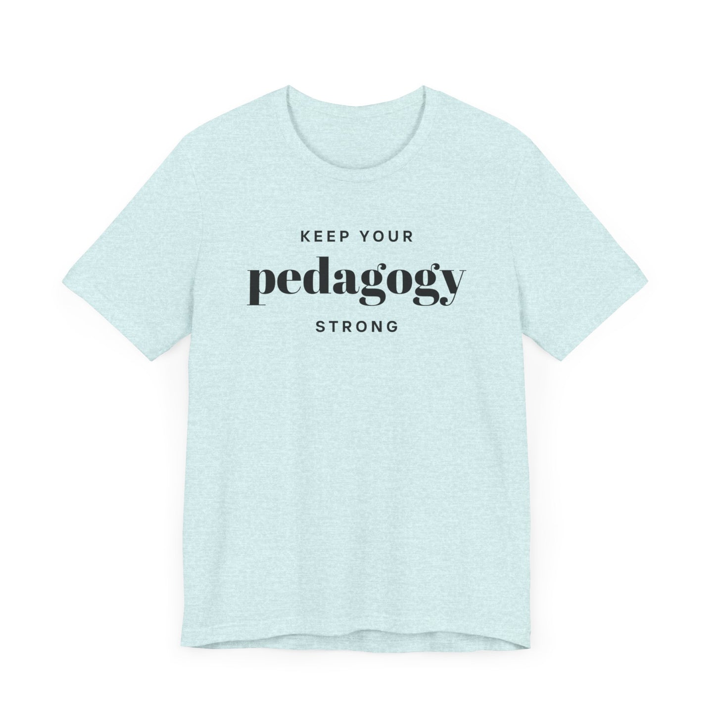 Keep Your Pedagogy Strong Short Sleeve Tee